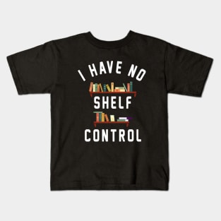 I Have No Shelf Control Kids T-Shirt